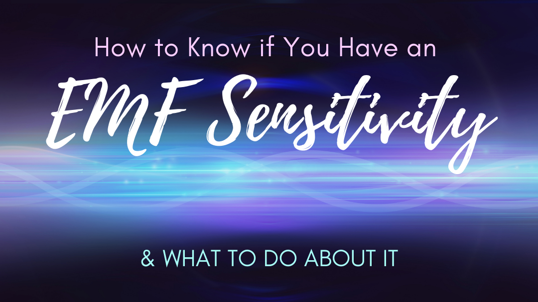How to Know if You Have an EMF Sensitivity & What to Do About It