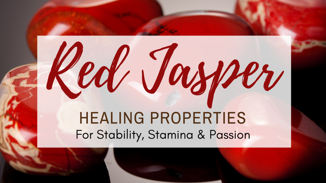 Red Jasper Properties for Stability, Stamina & Passion