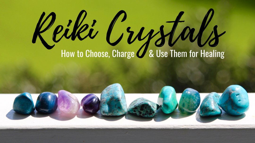 Reiki Crystals: How to Choose, Charge & Use Them for Healing
