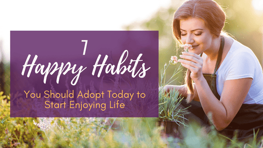 7 Happy Habits