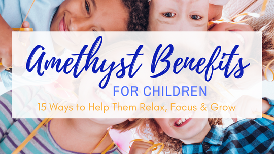 Amethyst Benefits for Children