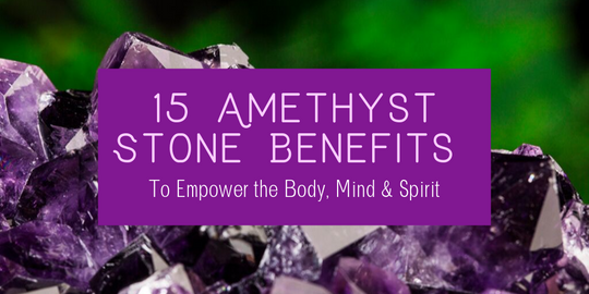 Amethyst Stone Benefits to Empower the Mind, Body & Spirit