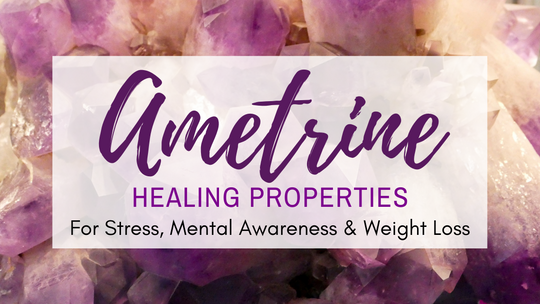 Ametrine Healing Properties for Stress, Mental Awareness & Weight Loss