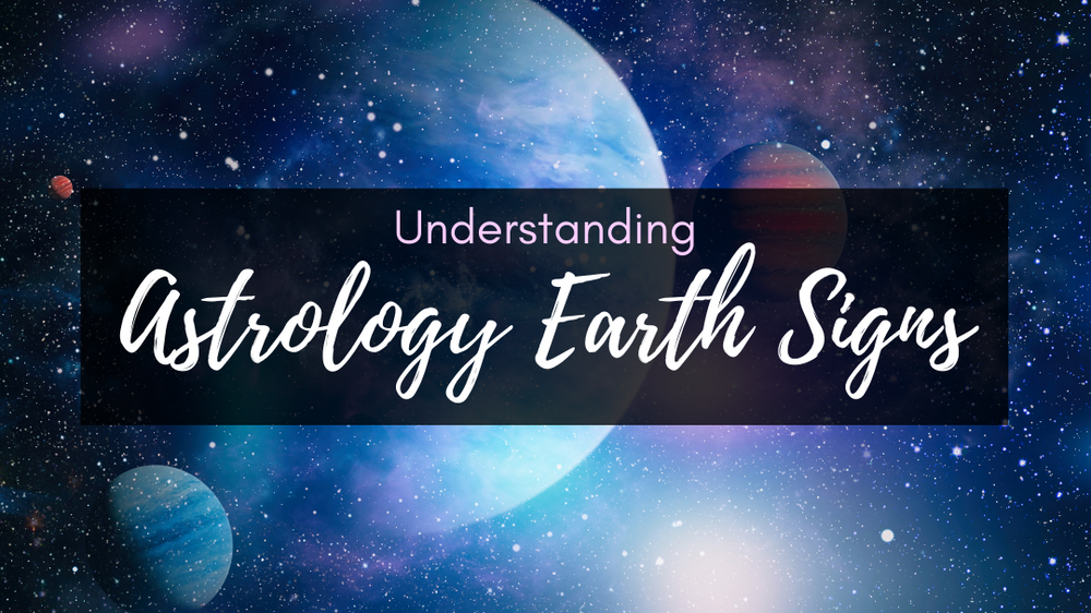 Understanding Astrology Earth Signs Cosmic Cuts