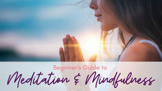 Beginner’s Guide to Meditation & Mindfulness