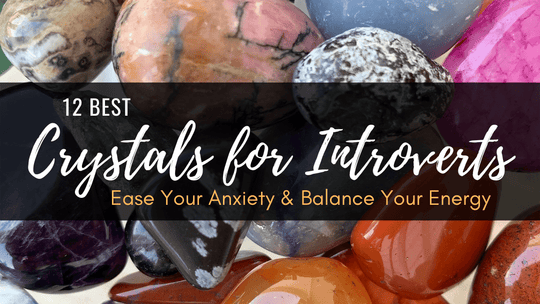 Best Crystals for Introverts