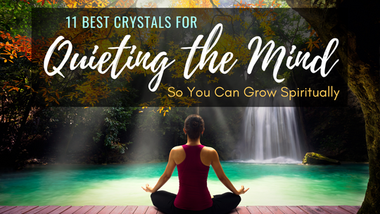 Best Crystals for Quieting the Mind