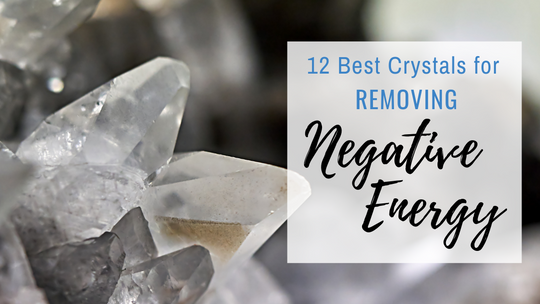 Best Crystals for Removing Negative Energy