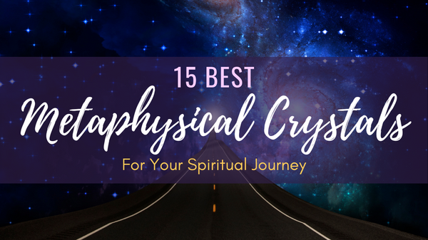 Best Metaphysical Crystals and Stones