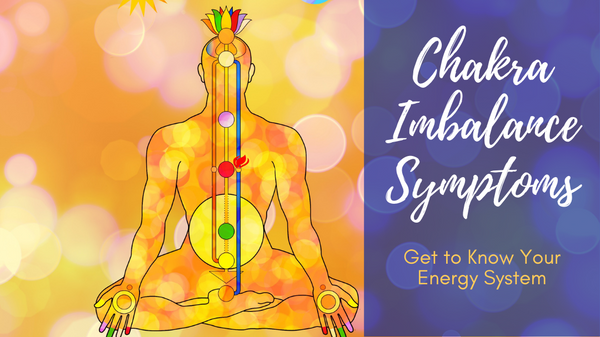 Chakra Imbalance Symptoms