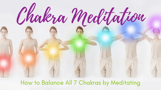 Chakra Meditation: How to Balance All 7 Chakras by Meditating