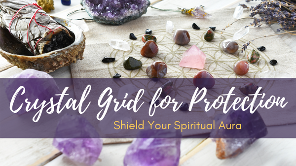 Crystal Grid for Protection: Shield Your Spiritual Aura