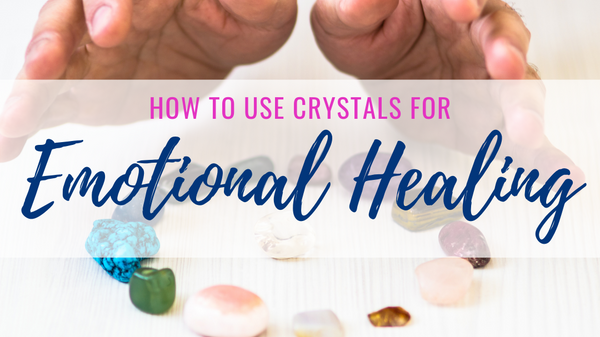 Crystals for Emotional Healing