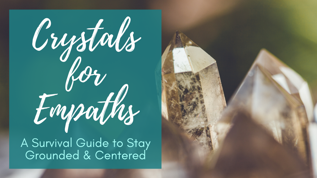 crystals-for-empaths-a-survival-guide-to-stay-grounded-and-centered