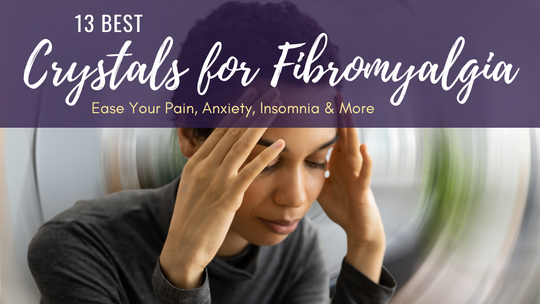 Crystals for Fibromyalgia