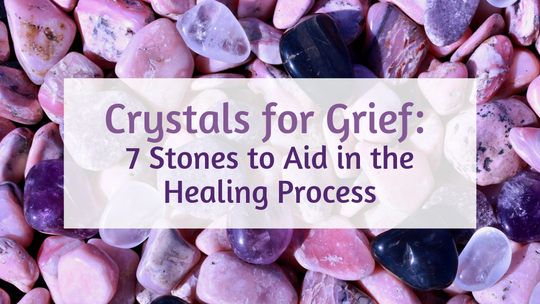 Crystals for Grief and Bereavement