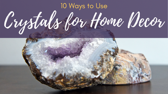 Crystals for Home Decor