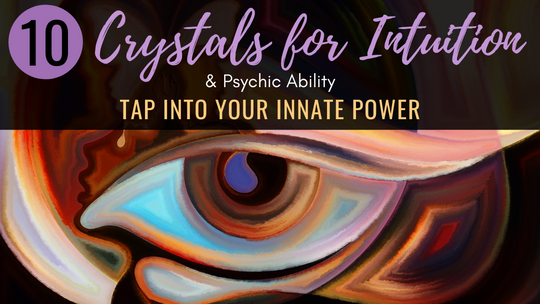 Crystals for Intuition & Psychic Ability