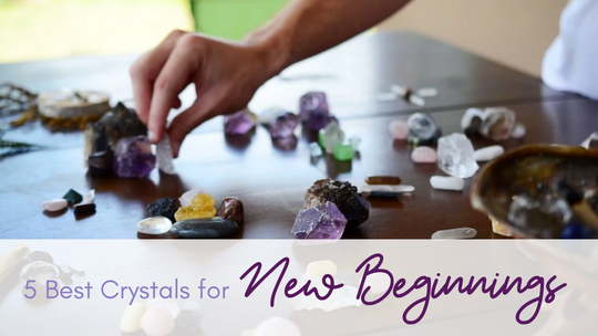 A Fresh Start: 5 Best Crystals for New Beginnings