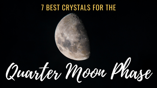 Crystals for the Quarter Moon Phase