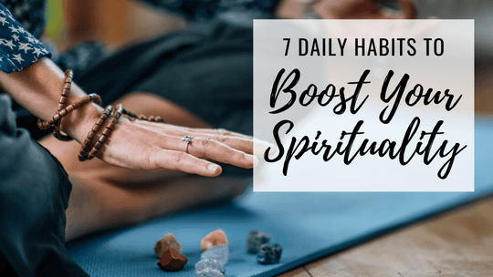 Daily Habits to Boost Your Spirituality