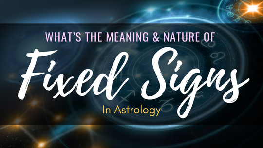 Fixed Signs in Astrology