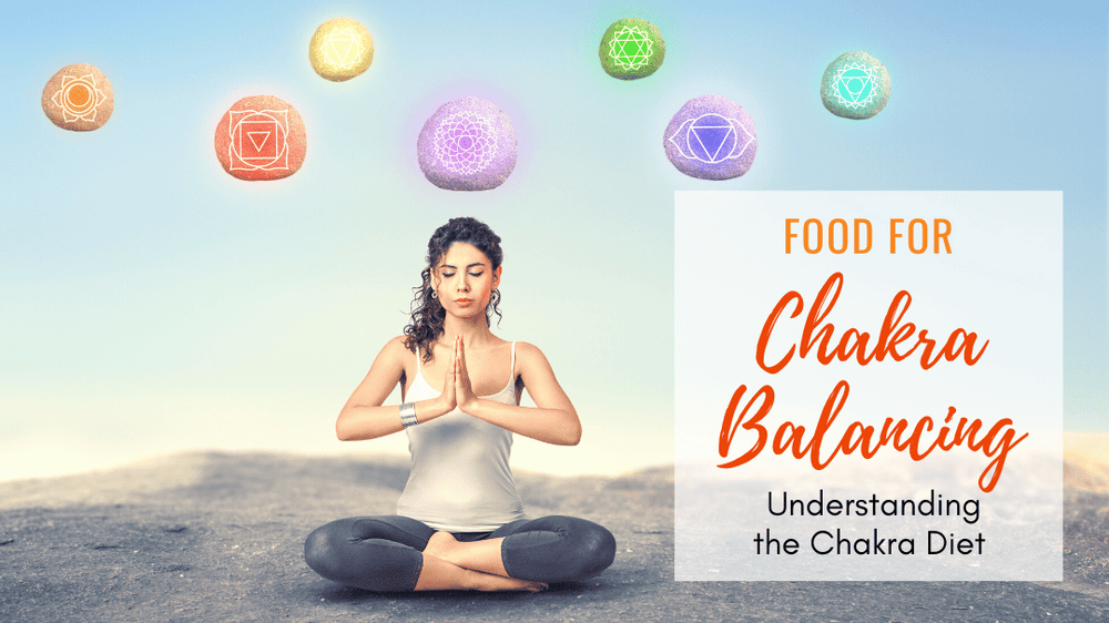 Food for Chakra Balancing: Understanding the Chakra Diet