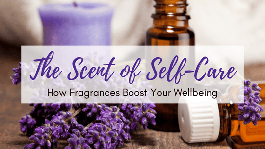The Scent Of Self-Care: How Fragrances Boost Your Wellbeing