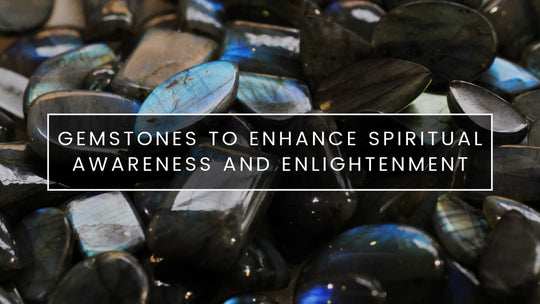 Gemstones to Enhance Spiritual Awareness and Enlightenment