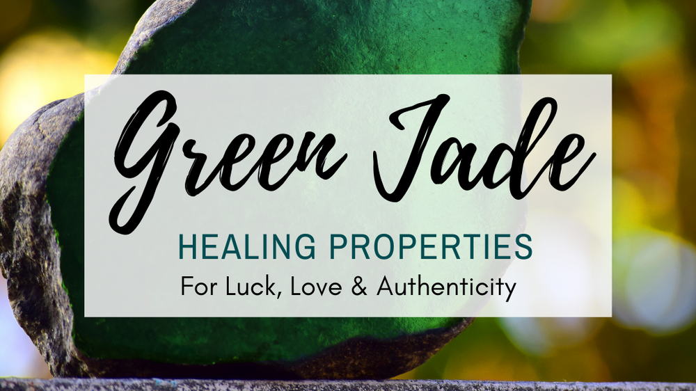 Healing Properties of Green Jade for Luck, Love & Authenticity Cosmic