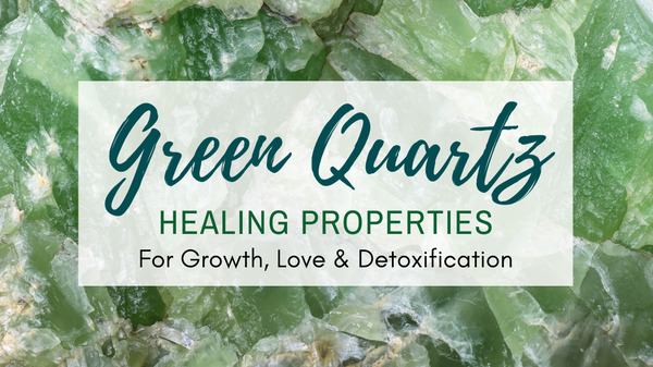 Green Quartz Healing Properties