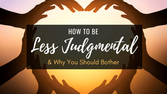 How to Be Less Judgmental