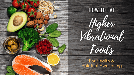 How to Eat Higher Vibrational Foods