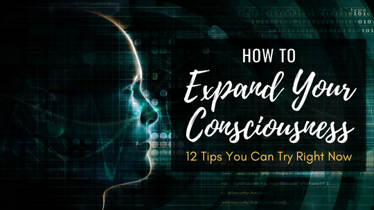 How to Expand Your Consciousness