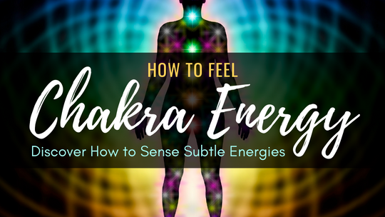 How to Feel Chakra Energy