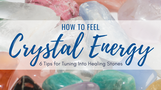 How to Feel Crystal Energy