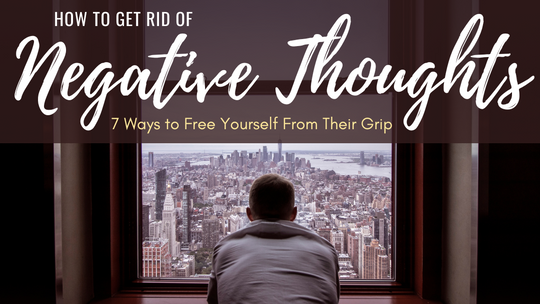 How to Get Rid of Negative Thoughts