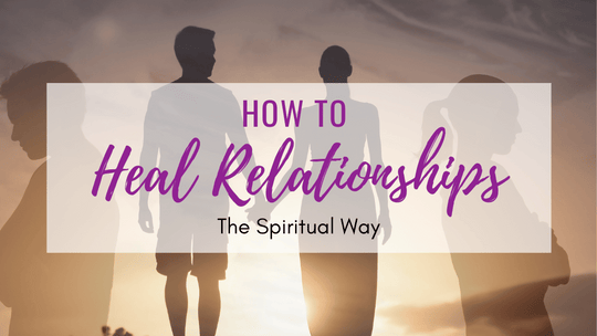 How to Heal Relationships