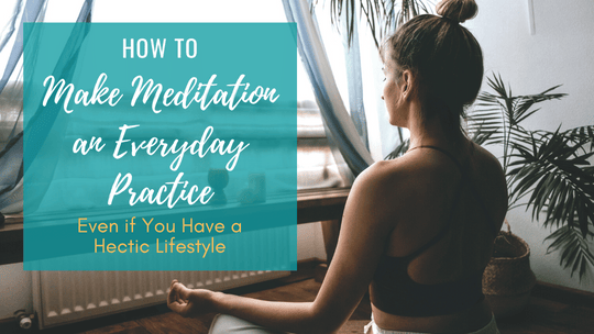 How to Make Meditation an Everyday Practice
