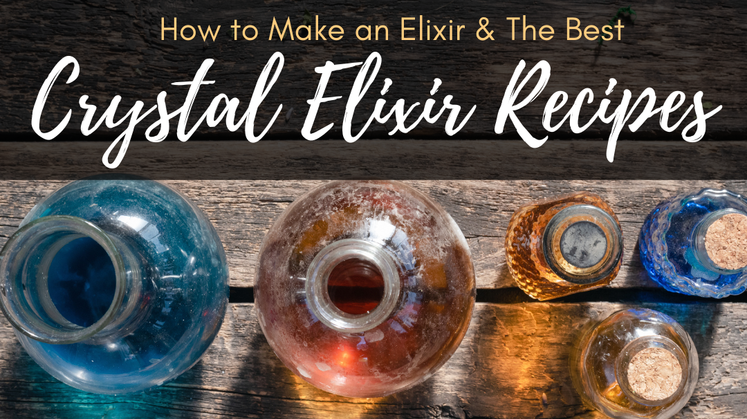 How To Make an Elixir & The Best Crystal Elixir Recipes