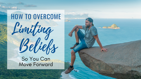 How to Overcome Limiting Beliefs