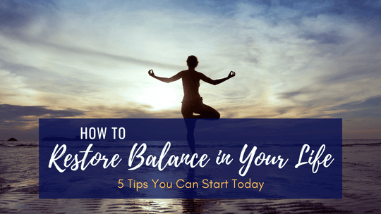 How to Restore Balance in Your Life