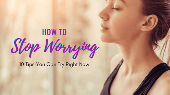 How to Stop Worrying
