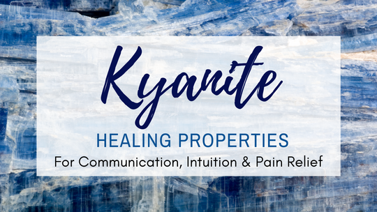 Kyanite Healing Properties