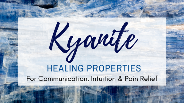 Kyanite Healing Properties