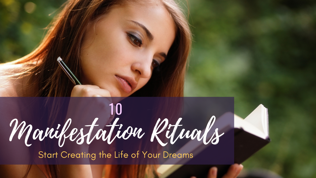10 Manifestation Rituals: Start Creating the Life of Your Dreams