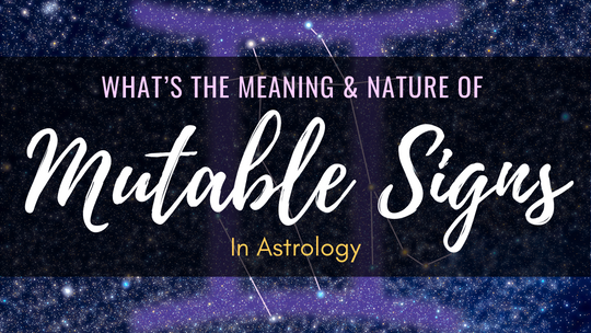 Mutable Signs in Astrology