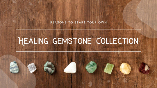 Reasons to Start Your Own Healing Gemstone Collection