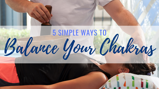 Simple Ways to Balance Your Chakras