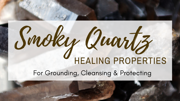 Smoky Quartz Healing Properties